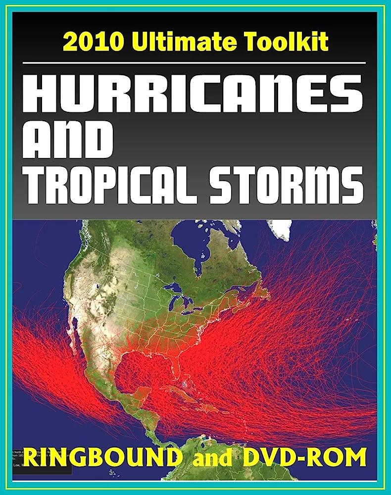 2010 Ultimate Toolkit on Hurricanes and Tropical Storms - Comprehensive Collection on Every Aspect of Tropical Cyclones Featuring Meteorology, Research, - HURRICANE AND TROPICAL STORMS  - Chipi Online