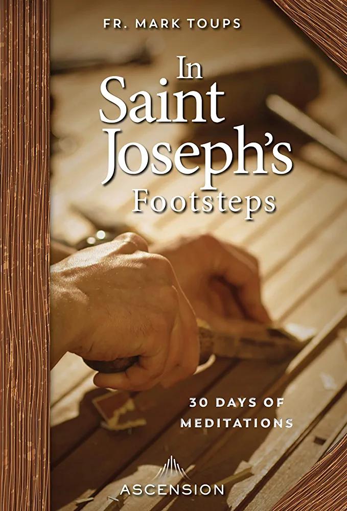In Saint Joseph's Footsteps: 30 Days of Meditations - FR. MARK TOUPS - Chipi Online