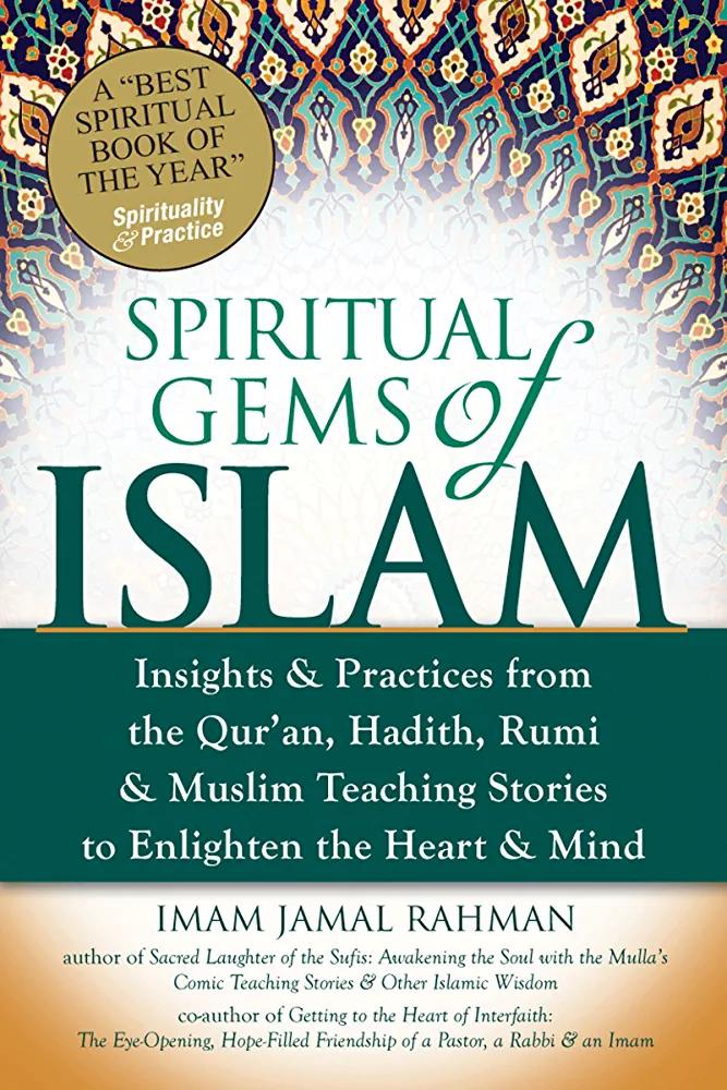 Spiritual Gems of Islam: Insights & Practices from the Qur'an, Hadith, Rumi & Muslim Teaching Stories to Enlighten the Heart & Mind - IM AM JAMAl RAHMAN - Chipi Online